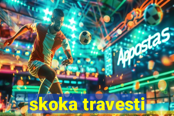 skoka travesti